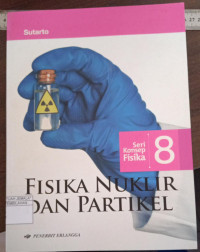 Image of Seri Konsep Fisika 8 : Fisika Nuklir dan Partikel