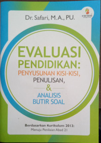 Image of Evaluasi Pendidikan : Penyusunan Kisi-Kisi, Penulisan, dan Analisis Butir Soal Berdasarkan Kurikulum 2013 Menuju Penilain Abad 21
