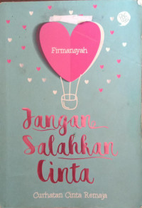 Image of Jangan Salahkan Cinta : Curhatan Cinta Remaja