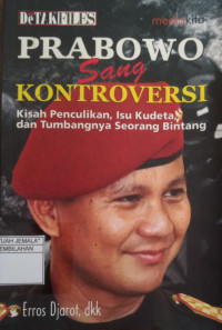 Image of Prabowo Sang Kontroversi : Kisah Penculikan, Isu Kudeta, dan Tumbangnya Seorang Bintang